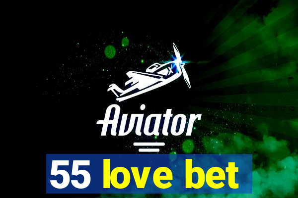 55 love bet